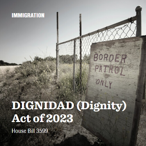 H.R.3599 118 DIGNIDAD Dignity Act of 2023 (3)